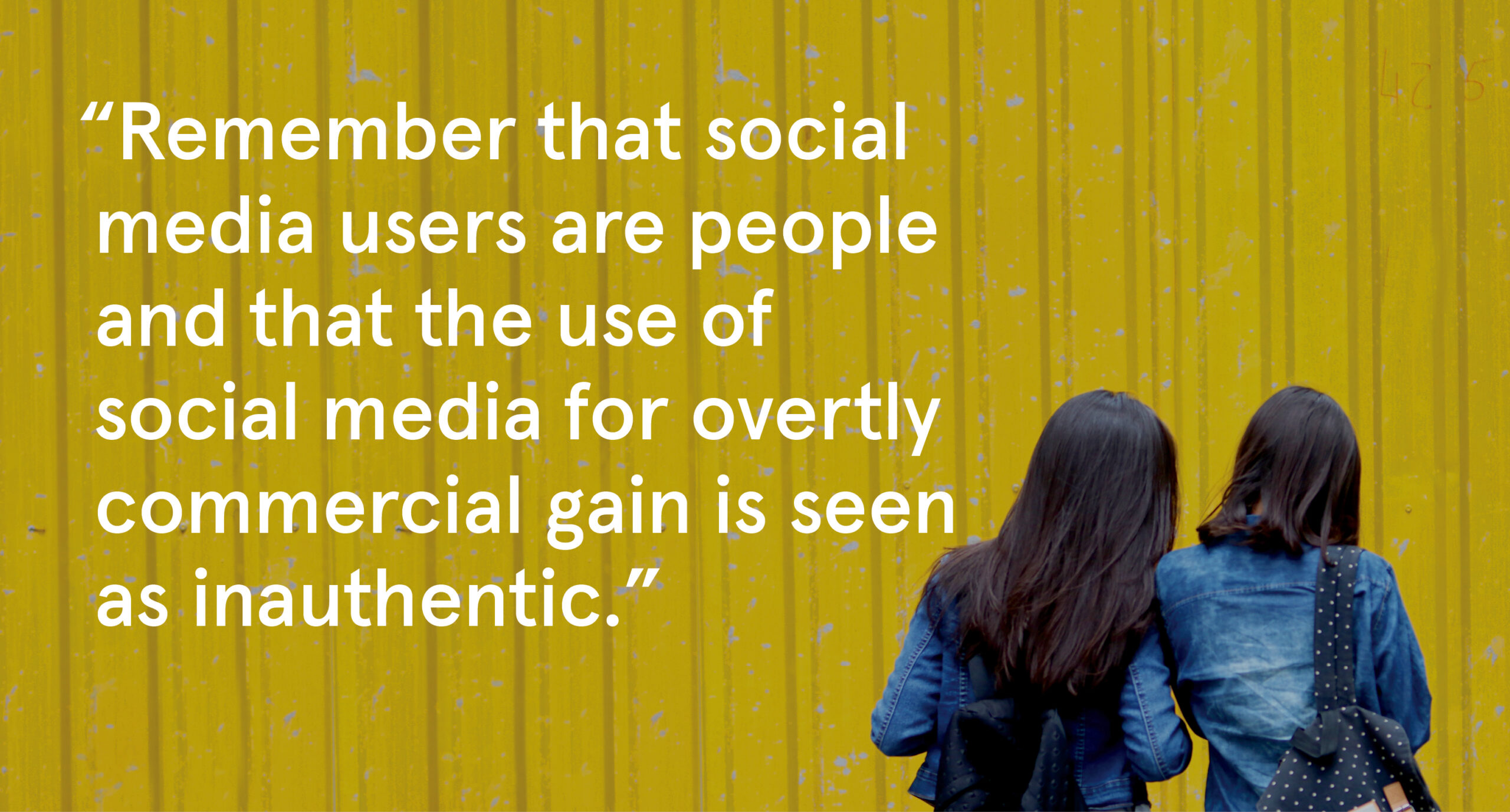 2 girls face away from the camera looking at a phone, the caption states "Remember that social media users are people and that the use of social media for overtly commercial gain is seen as inauthentic".